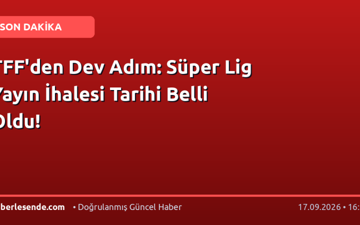 TFF'den Dev Adım: Süper Lig Yayın İhalesi Tarihi Belli Oldu!