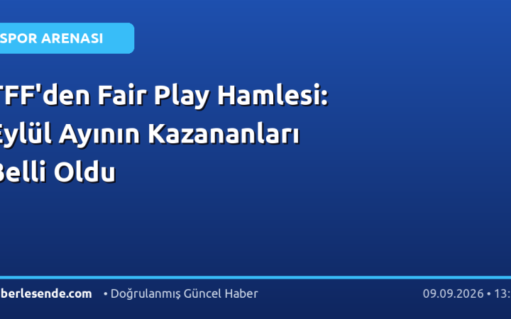 TFF'den Fair Play Hamlesi: Eylül Ayının Kazananları Belli Oldu