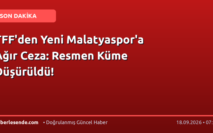TFF'den Yeni Malatyaspor'a Ağır Ceza: Resmen Küme Düşürüldü!