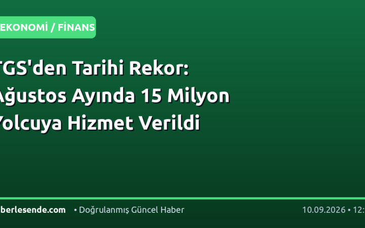 TGS'den Tarihi Rekor: Ağustos Ayında 15 Milyon Yolcuya Hizmet Verildi