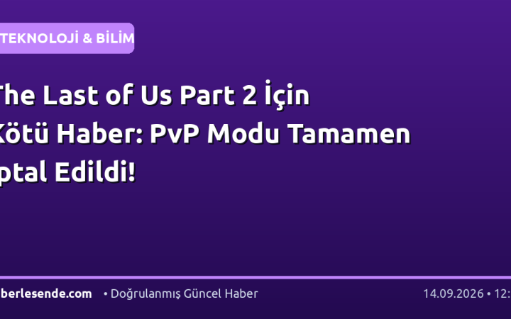 The Last of Us Part 2 İçin Kötü Haber: PvP Modu Tamamen İptal Edildi!