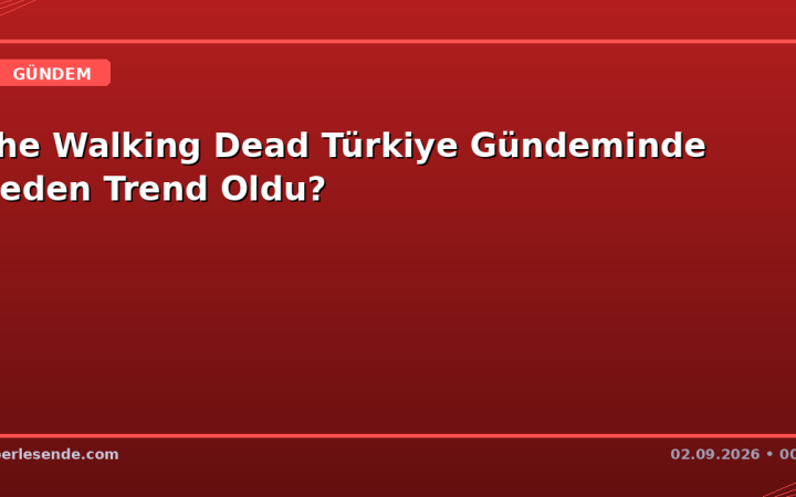 The Walking Dead Türkiye Gündeminde Neden Trend Oldu?