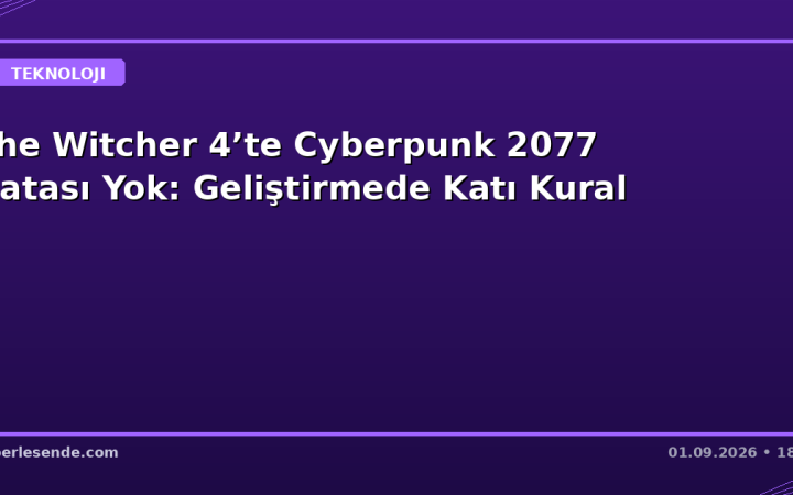 The Witcher 4’te Cyberpunk 2077 Hatası Yok: Geliştirmede Katı Kural