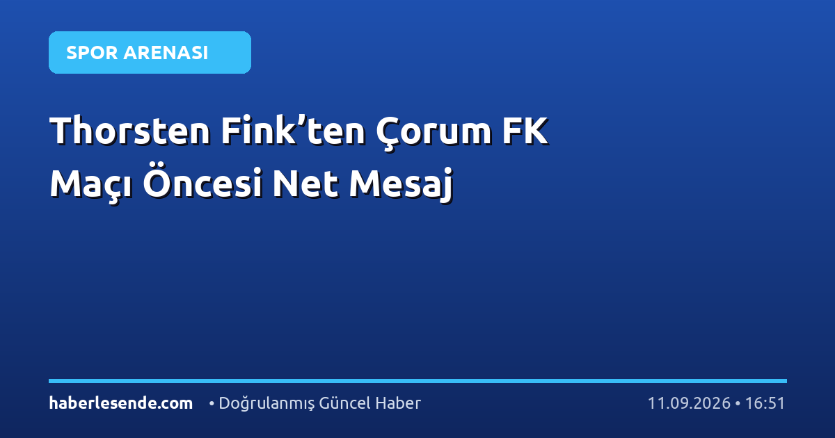 Thorsten Fink’ten Çorum FK Maçı Öncesi Net Mesaj