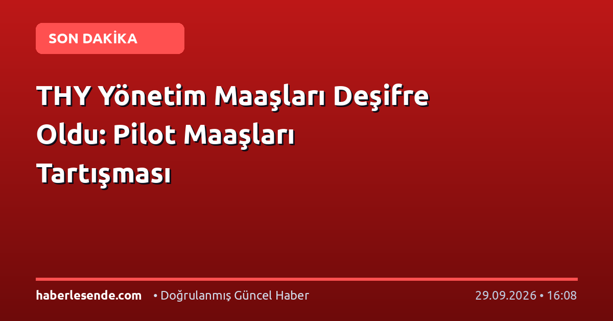 THY Yönetim Maaşları Deşifre Oldu: Pilot Maaşları Tartışması
