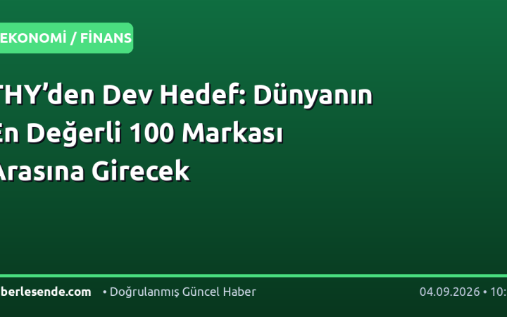 THY’den Dev Hedef: Dünyanın En Değerli 100 Markası Arasına Girecek