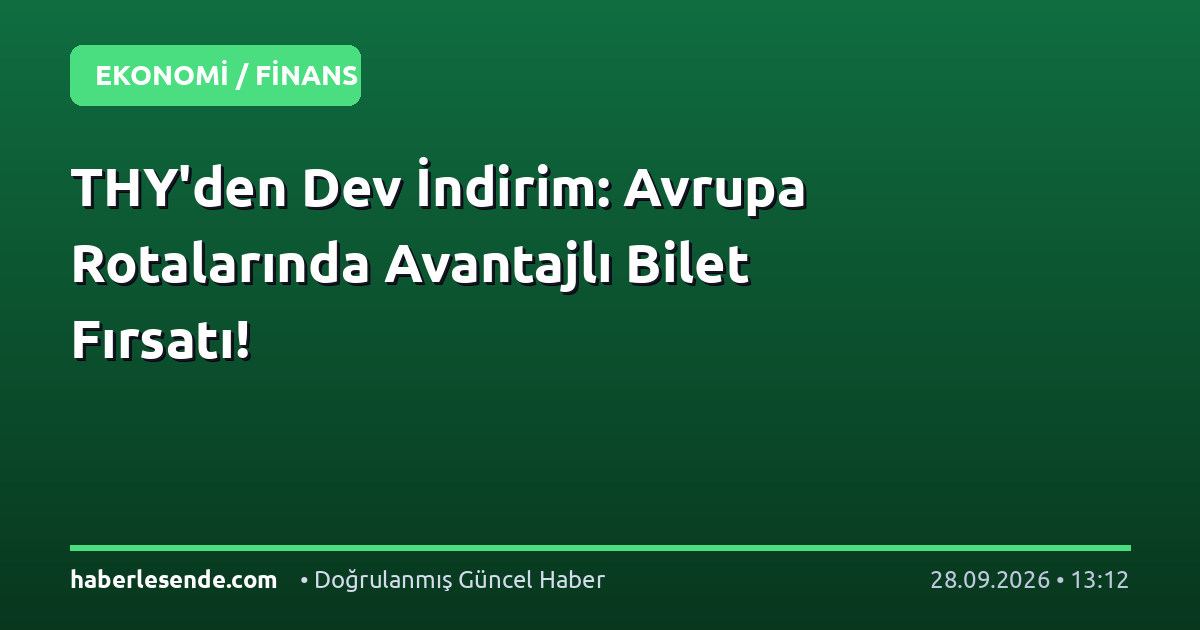 THY'den Dev İndirim: Avrupa Rotalarında Avantajlı Bilet Fırsatı!