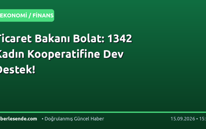 Ticaret Bakanı Bolat: 1342 Kadın Kooperatifine Dev Destek!