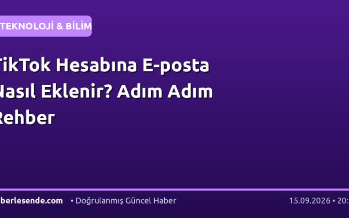 TikTok Hesabına E-posta Nasıl Eklenir? Adım Adım Rehber