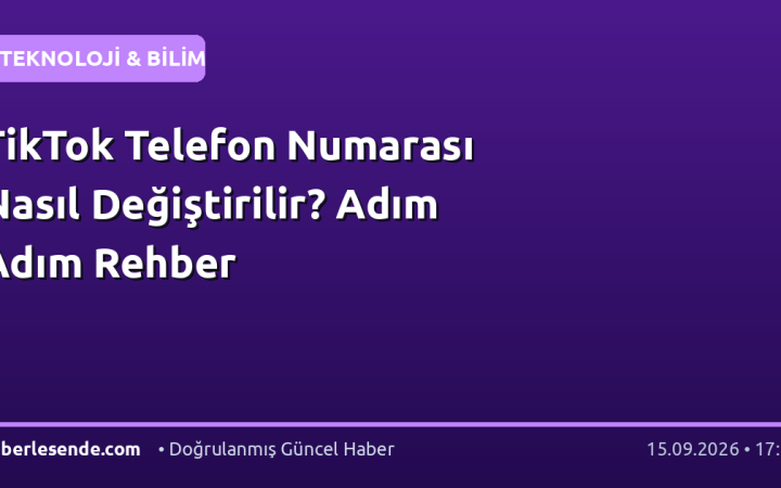 TikTok Telefon Numarası Nasıl Değiştirilir? Adım Adım Rehber