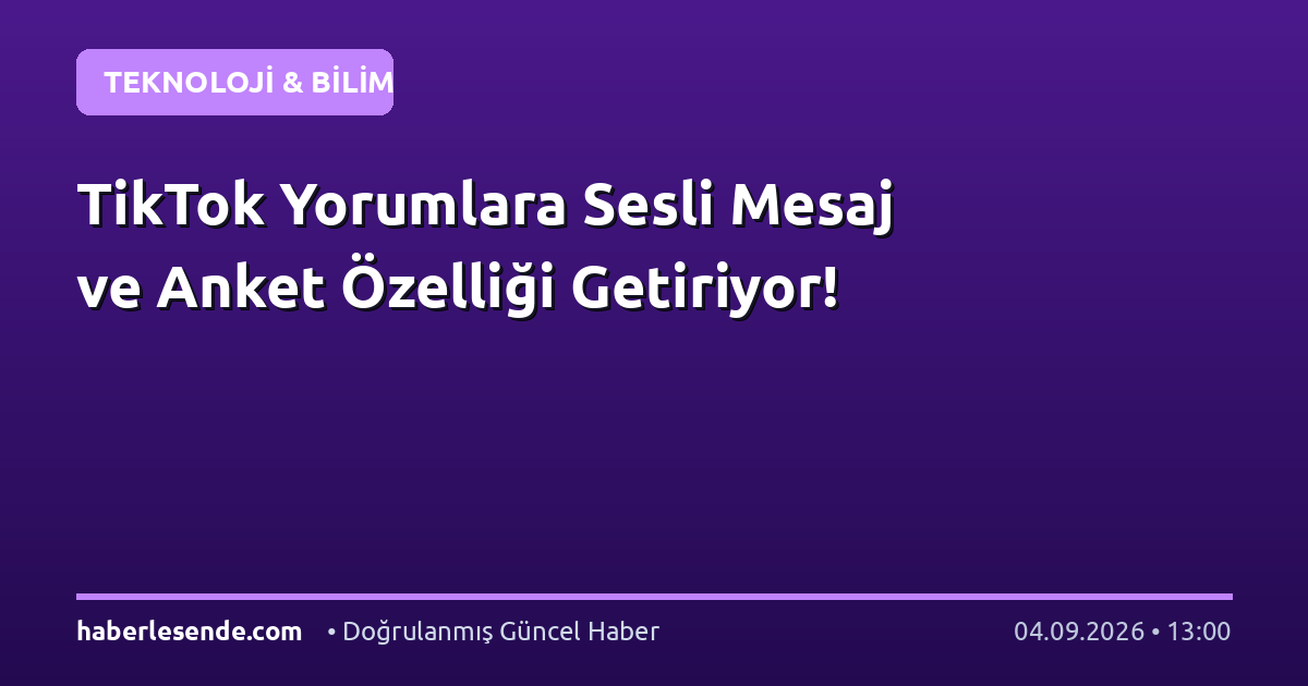 TikTok Yorumlara Sesli Mesaj ve Anket Özelliği Getiriyor!
