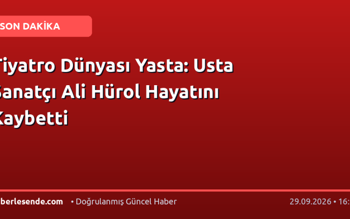 Tiyatro Dünyası Yasta: Usta Sanatçı Ali Hürol Hayatını Kaybetti