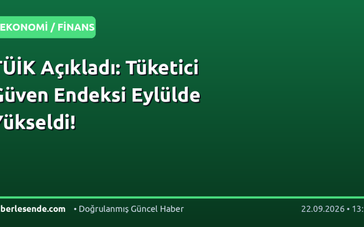 TÜİK Açıkladı: Tüketici Güven Endeksi Eylülde Yükseldi!