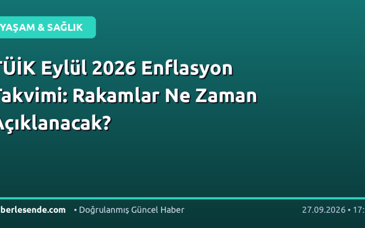 TÜİK Eylül 2026 Enflasyon Takvimi: Rakamlar Ne Zaman Açıklanacak?