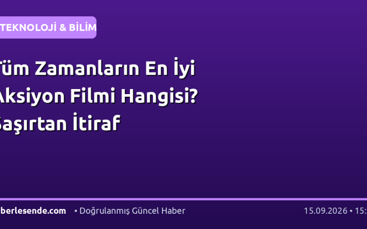 Tüm Zamanların En İyi Aksiyon Filmi Hangisi? Şaşırtan İtiraf