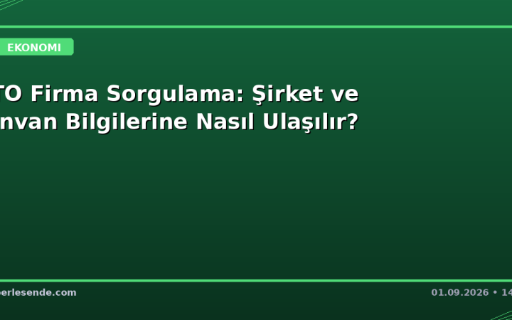 İTO Firma Sorgulama: Şirket ve Unvan Bilgilerine Nasıl Ulaşılır?