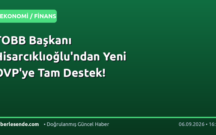TOBB Başkanı Hisarcıklıoğlu'ndan Yeni OVP'ye Tam Destek!