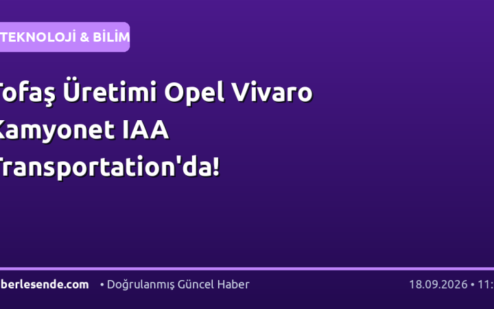 Tofaş Üretimi Opel Vivaro Kamyonet IAA Transportation'da!