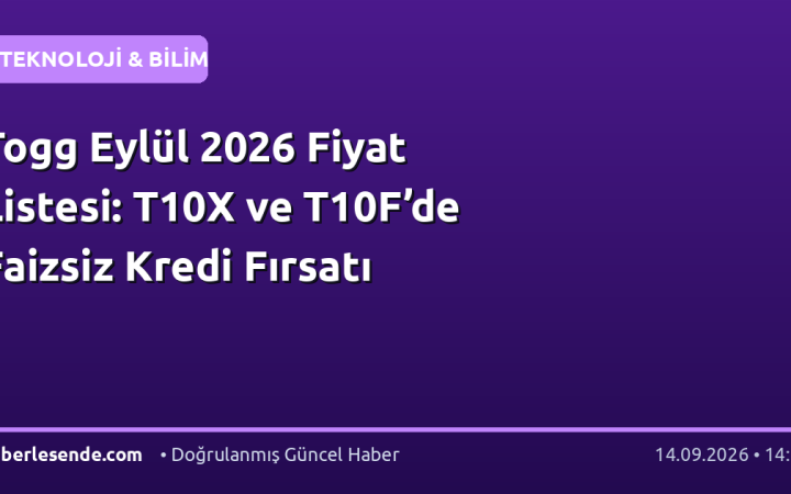 Togg Eylül 2026 Fiyat Listesi: T10X ve T10F’de Faizsiz Kredi Fırsatı
