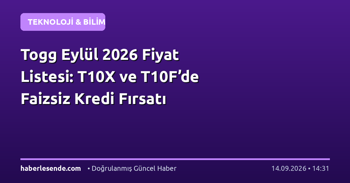 Togg Eylül 2026 Fiyat Listesi: T10X ve T10F’de Faizsiz Kredi Fırsatı