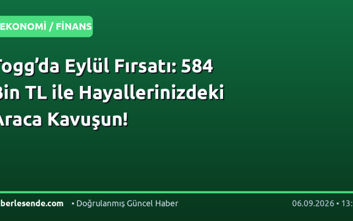 Togg’da Eylül Fırsatı: 584 Bin TL ile Hayallerinizdeki Araca Kavuşun!