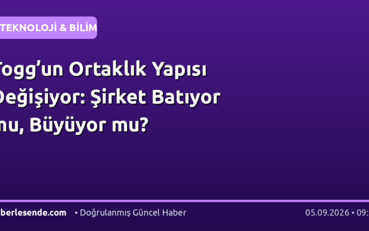 Togg’un Ortaklık Yapısı Değişiyor: Şirket Batıyor mu, Büyüyor mu?