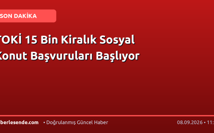 TOKİ 15 Bin Kiralık Sosyal Konut Başvuruları Başlıyor