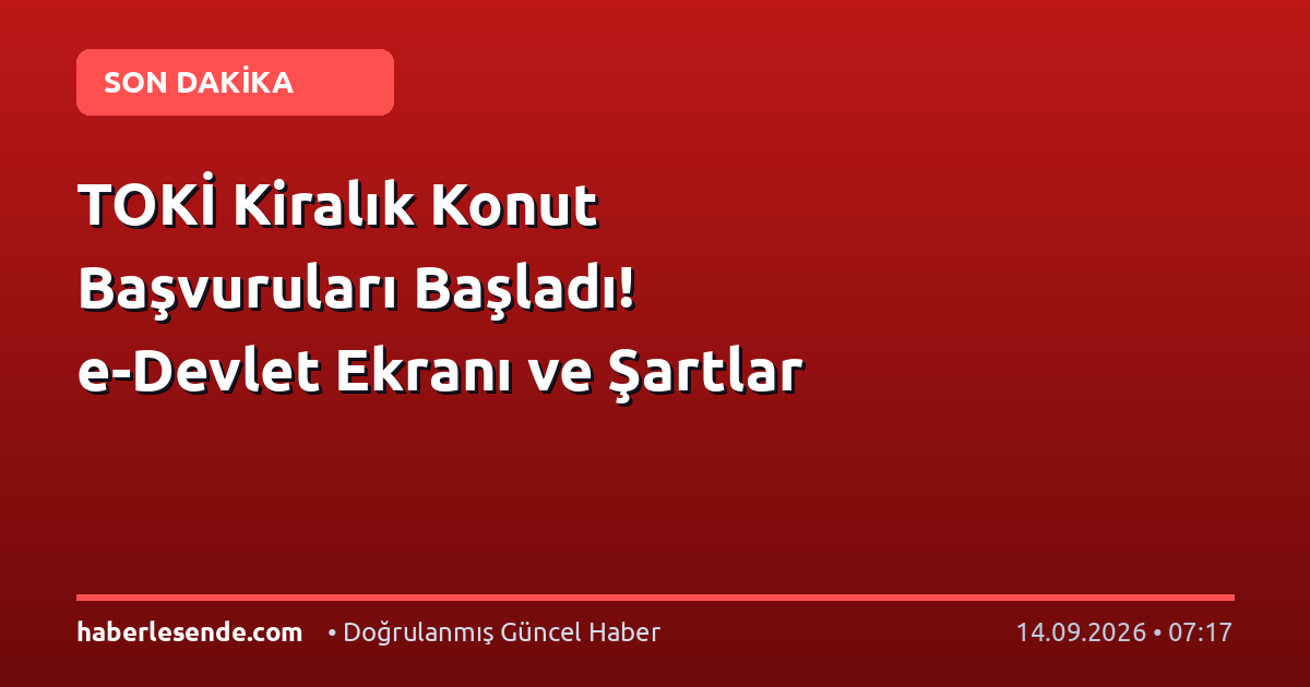 TOKİ Kiralık Konut Başvuruları Başladı! e-Devlet Ekranı ve Şartlar