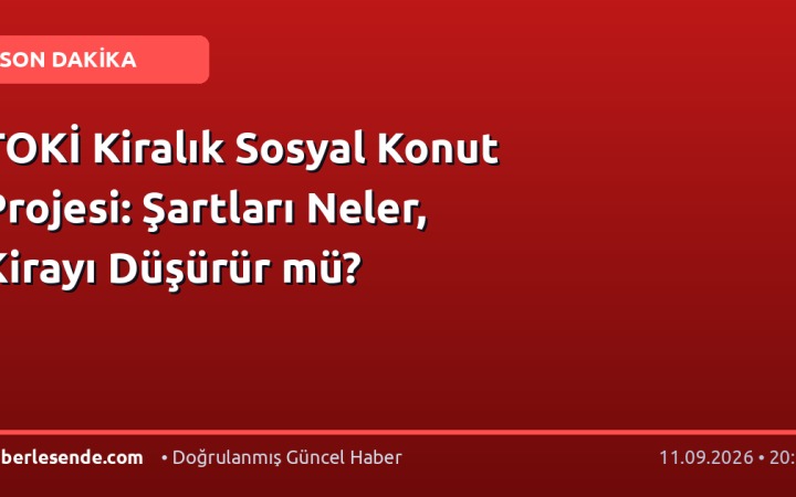 TOKİ Kiralık Sosyal Konut Projesi: Şartları Neler, Kirayı Düşürür mü?