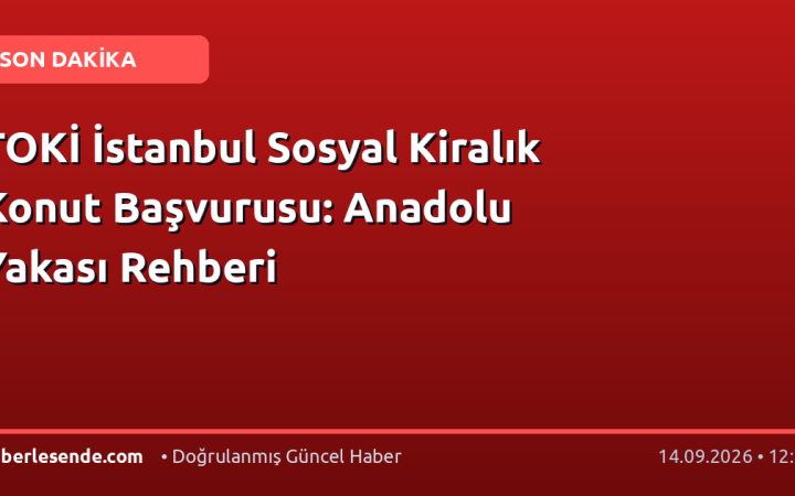 TOKİ İstanbul Sosyal Kiralık Konut Başvurusu: Anadolu Yakası Rehberi