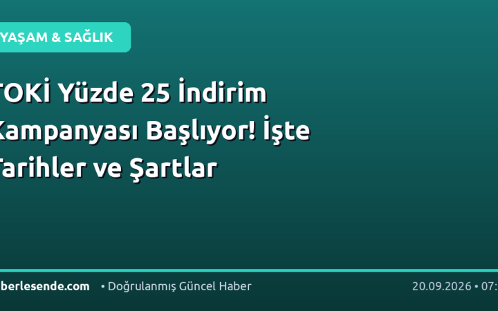 TOKİ Yüzde 25 İndirim Kampanyası Başlıyor! İşte Tarihler ve Şartlar