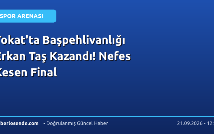 Tokat'ta Başpehlivanlığı Erkan Taş Kazandı! Nefes Kesen Final
