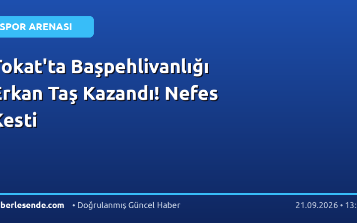 Tokat'ta Başpehlivanlığı Erkan Taş Kazandı! Nefes Kesti