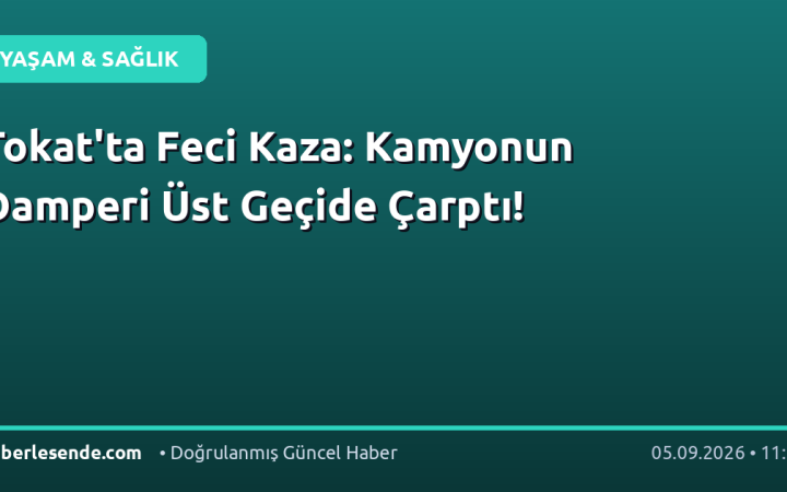 Tokat'ta Feci Kaza: Kamyonun Damperi Üst Geçide Çarptı!