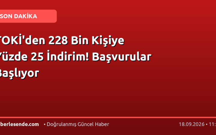 TOKİ'den 228 Bin Kişiye Yüzde 25 İndirim! Başvurular Başlıyor