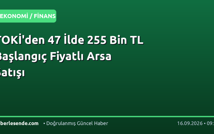 TOKİ'den 47 İlde 255 Bin TL Başlangıç Fiyatlı Arsa Satışı