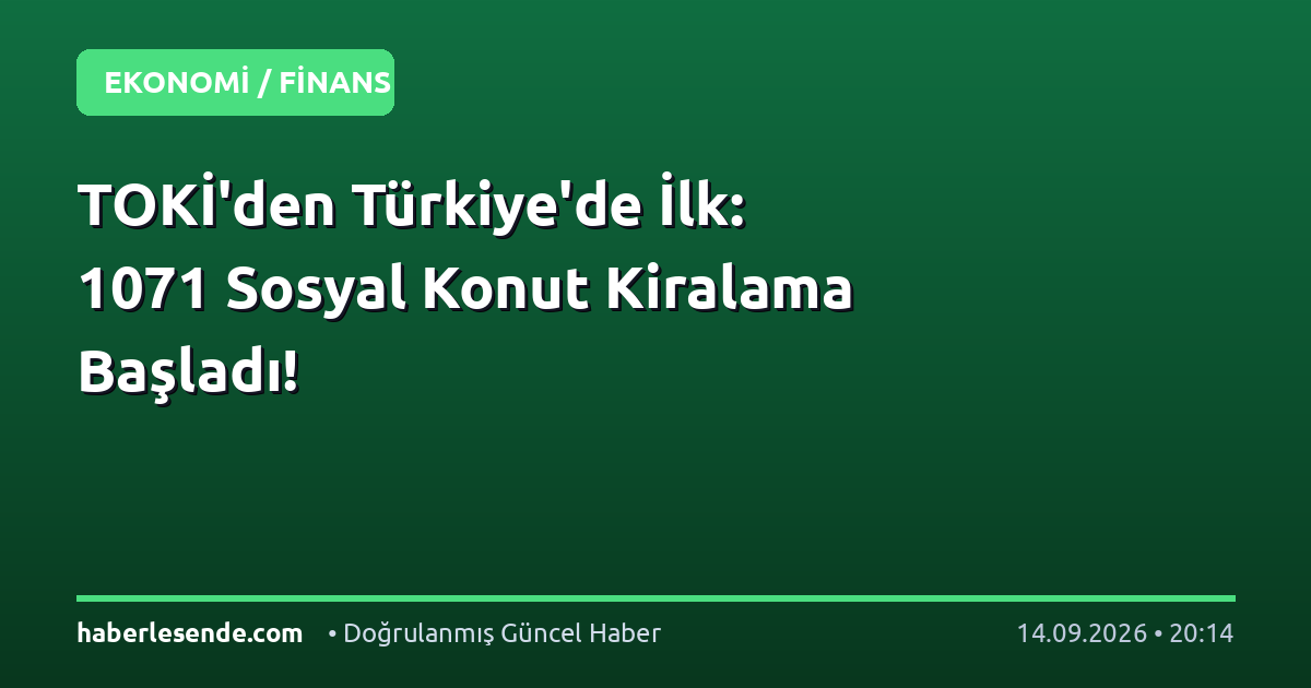 TOKİ'den Türkiye'de İlk: 1071 Sosyal Konut Kiralama Başladı!