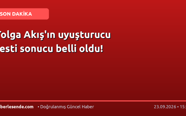 Tolga Akış'ın uyuşturucu testi sonucu belli oldu!