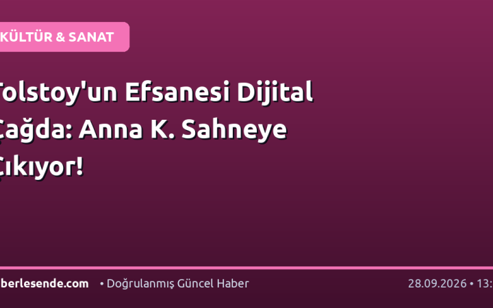 Tolstoy'un Efsanesi Dijital Çağda: Anna K. Sahneye Çıkıyor!