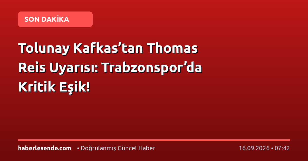 Tolunay Kafkas’tan Thomas Reis Uyarısı: Trabzonspor’da Kritik Eşik!