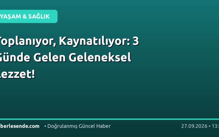 Toplanıyor, Kaynatılıyor: 3 Günde Gelen Geleneksel Lezzet!