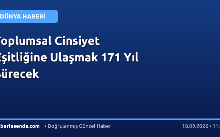 Toplumsal Cinsiyet Eşitliğine Ulaşmak 171 Yıl Sürecek
