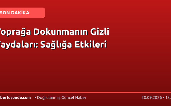 Toprağa Dokunmanın Gizli Faydaları: Sağlığa Etkileri