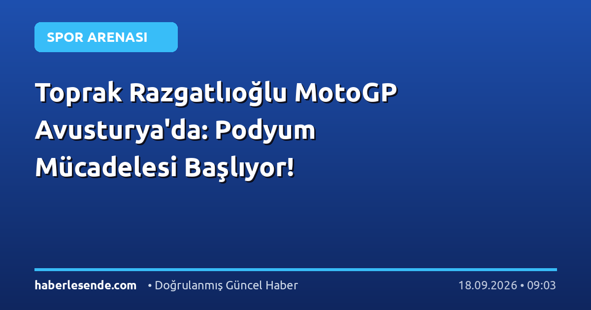 Toprak Razgatlıoğlu MotoGP Avusturya'da: Podyum Mücadelesi Başlıyor!