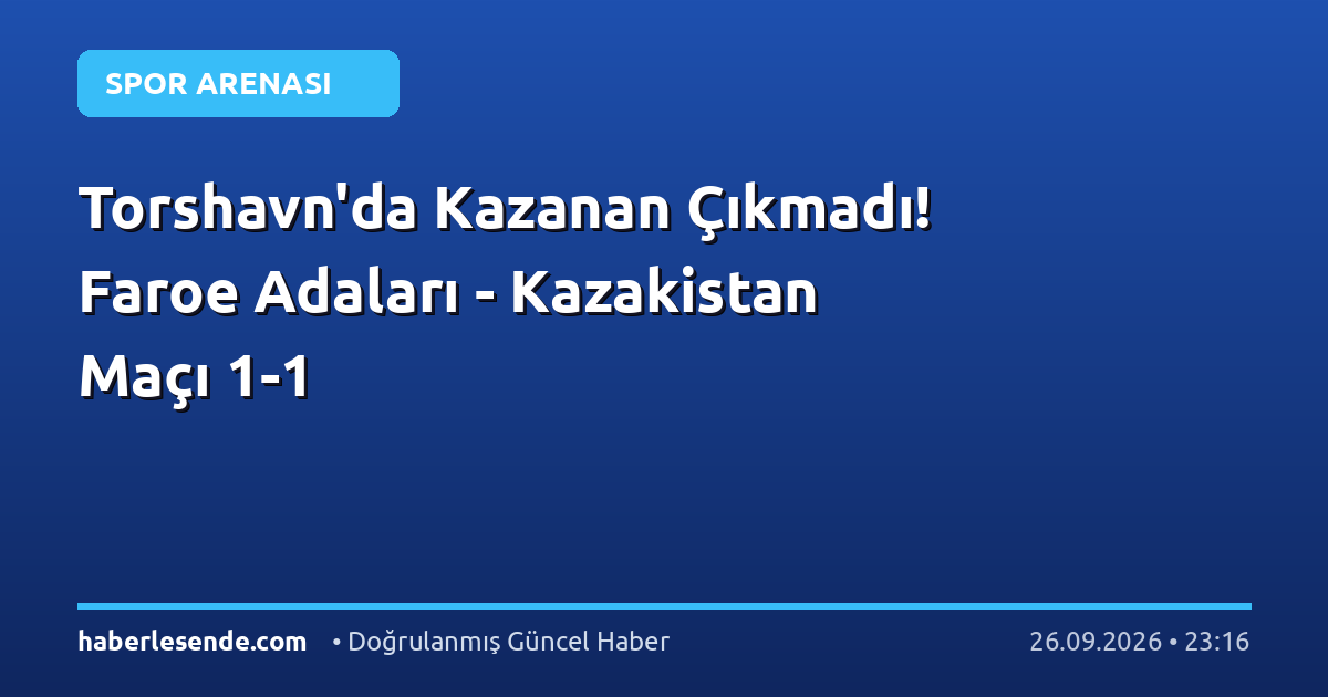 Torshavn'da Kazanan Çıkmadı! Faroe Adaları - Kazakistan Maçı 1-1