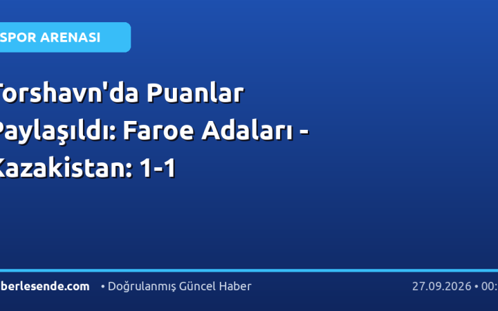 Torshavn'da Puanlar Paylaşıldı: Faroe Adaları - Kazakistan: 1-1