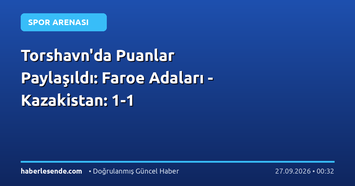 Torshavn'da Puanlar Paylaşıldı: Faroe Adaları - Kazakistan: 1-1
