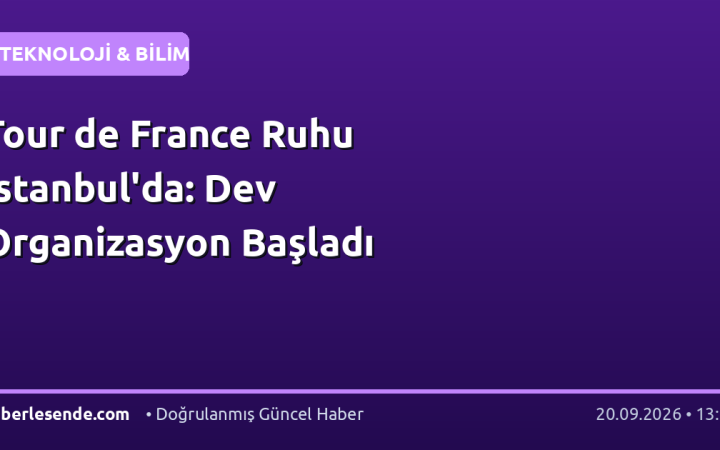 Tour de France Ruhu İstanbul'da: Dev Organizasyon Başladı