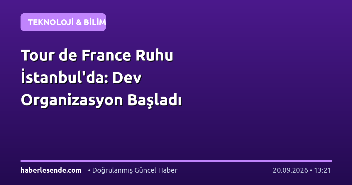 Tour de France Ruhu İstanbul'da: Dev Organizasyon Başladı