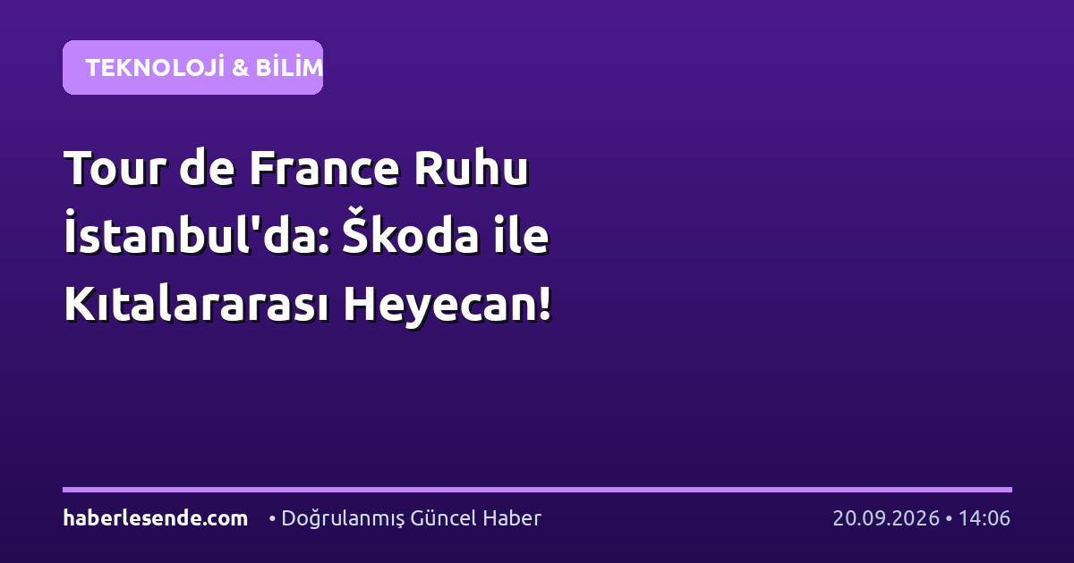 Tour de France Ruhu İstanbul'da: Škoda ile Kıtalararası Heyecan!